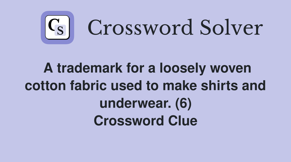 A trademark for a loosely woven cotton fabric used to make shirts and